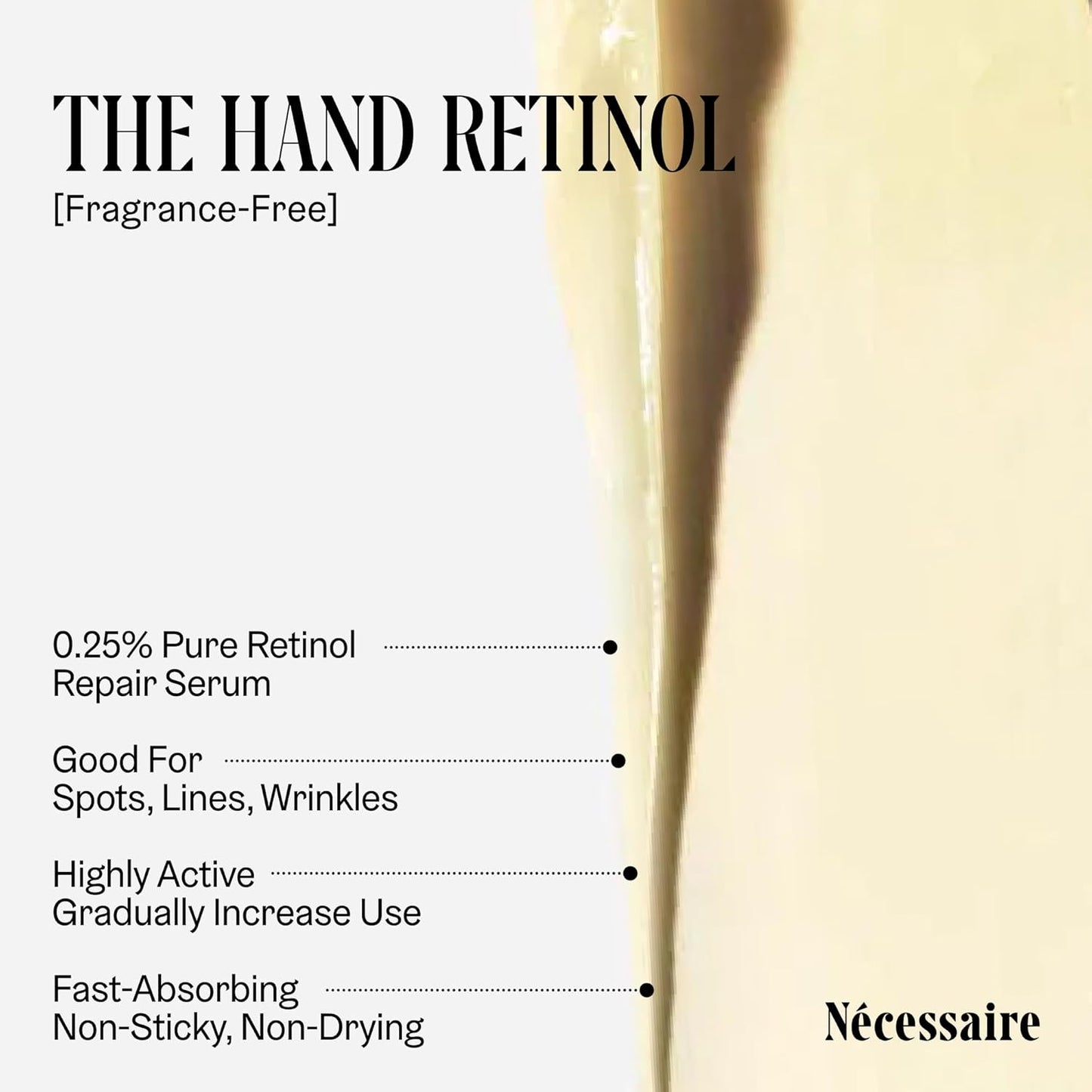 Nécessaire The Hand Retinol. Anti-Age Repair Serum. For Crepiness, Wrinkles, Spots, Brittle Cuticles. 0.25% Pure Retinol. 5% AHA. Dermatologist-Tested. Hypoallergenic. Non-Comedogenic.