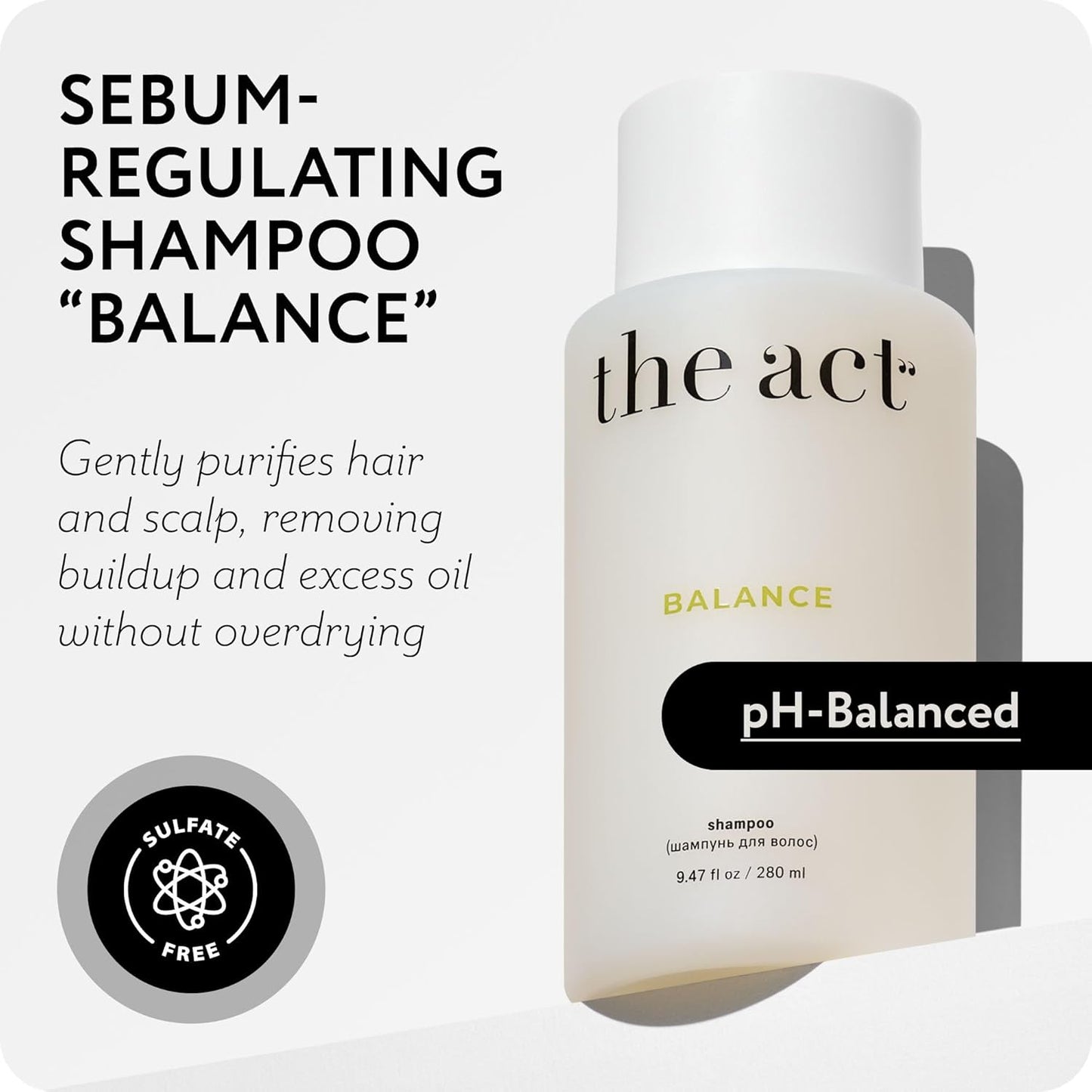 The Act Balance Shampoo for Oily Hair – Anti-Flake & Clarifying Scalp Shampoo – Sulfate-Free, Vegan, Hydrating, pH-Balanced – Moisturizing Clean Beauty – 9.47 Fl Oz